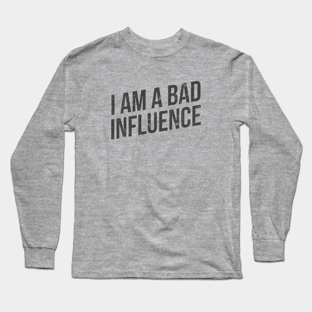 I am a bad influence Long Sleeve T-Shirt by hoopoe